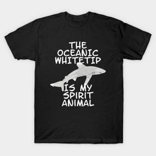 The Oceanic Whitetip is my spirit animal T-Shirt